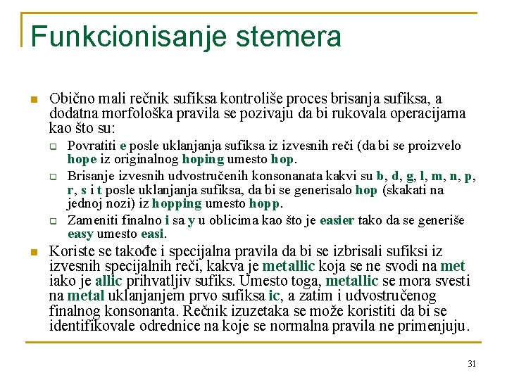 Funkcionisanje stemera n Obično mali rečnik sufiksa kontroliše proces brisanja sufiksa, a dodatna morfološka