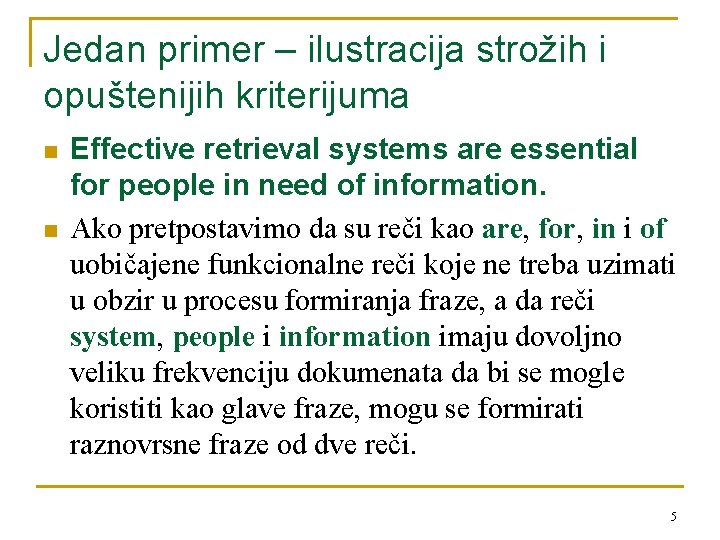 Jedan primer – ilustracija strožih i opuštenijih kriterijuma n n Effective retrieval systems are