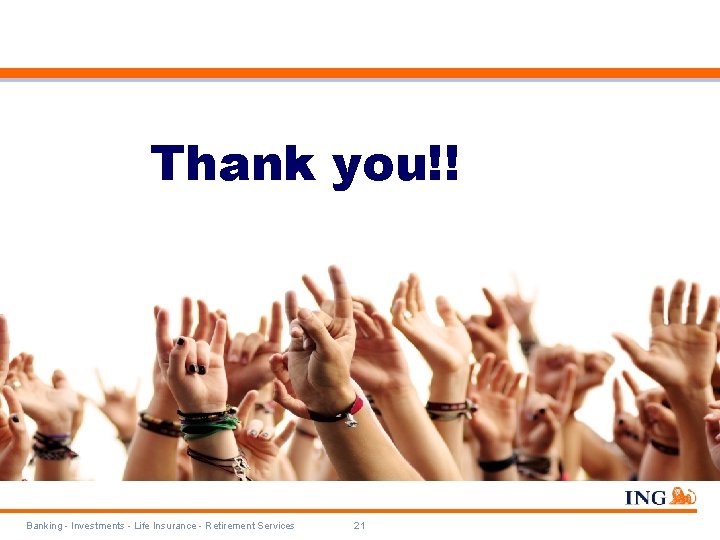 Thank you!! Banking - Investments - Life Insurance - Retirement Services 21 Thank you!! Banking - Investments - Life Insurance - Retirement Services 21