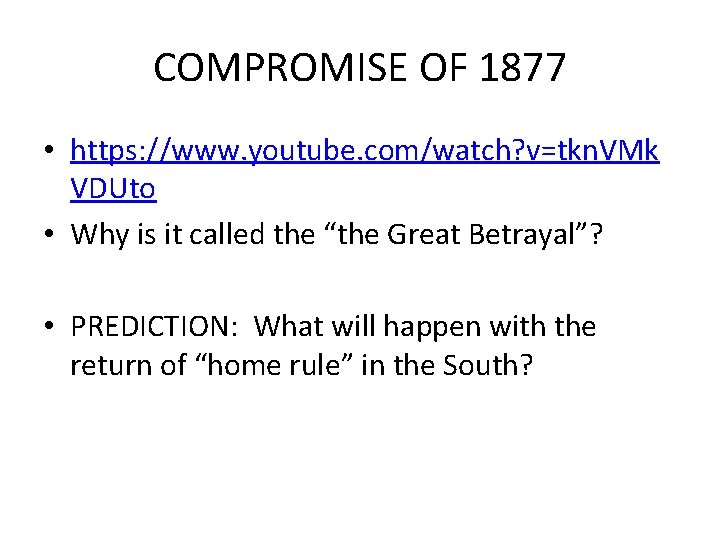 COMPROMISE OF 1877 • https: //www. youtube. com/watch? v=tkn. VMk VDUto • Why is