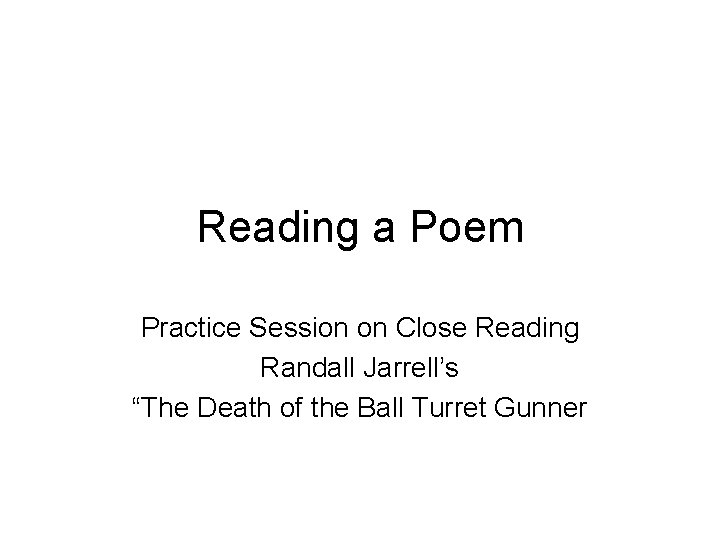 Reading a Poem Practice Session on Close Reading Randall Jarrell’s “The Death of the