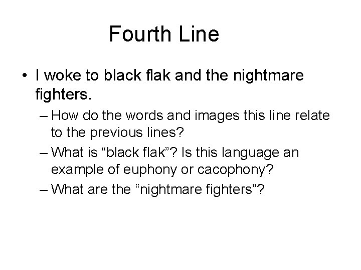 Fourth Line • I woke to black flak and the nightmare fighters. – How