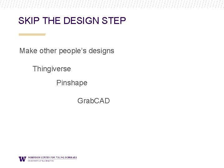 SKIP THE DESIGN STEP Make other people’s designs Thingiverse Pinshape Grab. CAD SKIP THE DESIGN STEP Make other people’s designs Thingiverse Pinshape Grab. CAD
