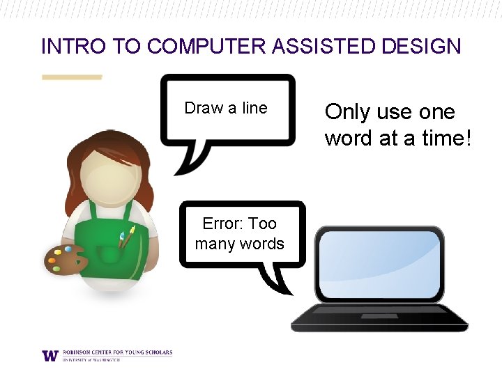INTRO TO COMPUTER ASSISTED DESIGN Draw a line Error: Too many words Only use INTRO TO COMPUTER ASSISTED DESIGN Draw a line Error: Too many words Only use