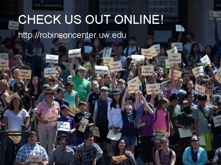 CHECK US OUT ONLINE! http: //robinsoncenter. uw. edu CHECK US OUT ONLINE! http: //robinsoncenter. uw. edu