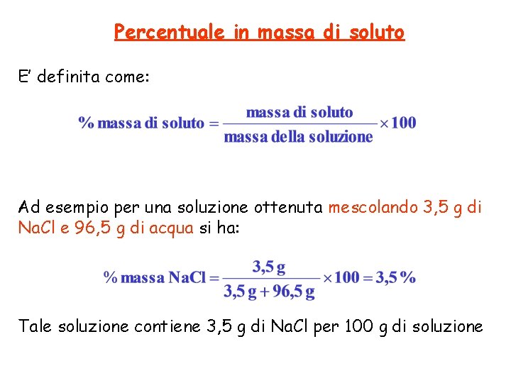 Percentuale in massa di soluto E’ definita come: Ad esempio per una soluzione ottenuta