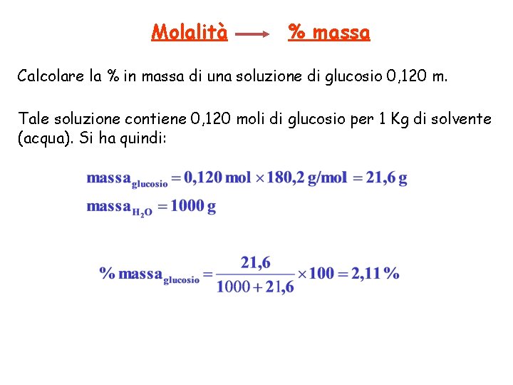 Molalità % massa Calcolare la % in massa di una soluzione di glucosio 0,