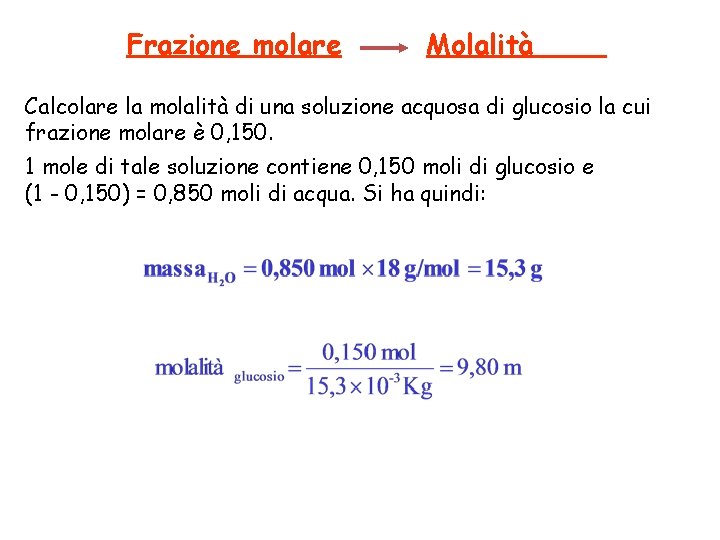 Frazione molare Molalità Calcolare la molalità di una soluzione acquosa di glucosio la cui