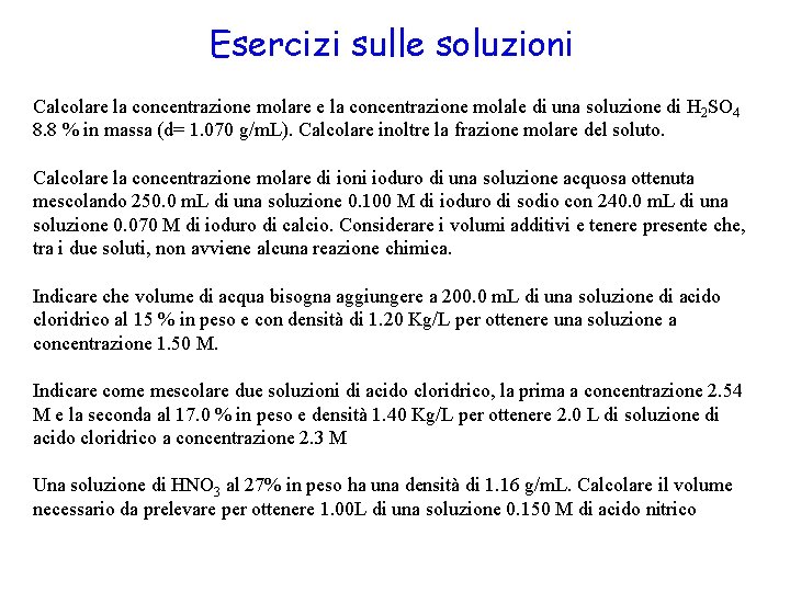 Esercizi sulle soluzioni Calcolare la concentrazione molare e la concentrazione molale di una soluzione