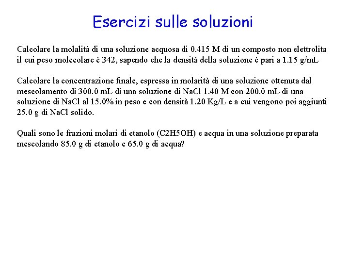 Esercizi sulle soluzioni Calcolare la molalità di una soluzione acquosa di 0. 415 M