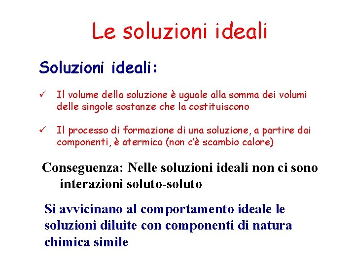 Le soluzioni ideali Soluzioni ideali: ü Il volume della soluzione è uguale alla somma