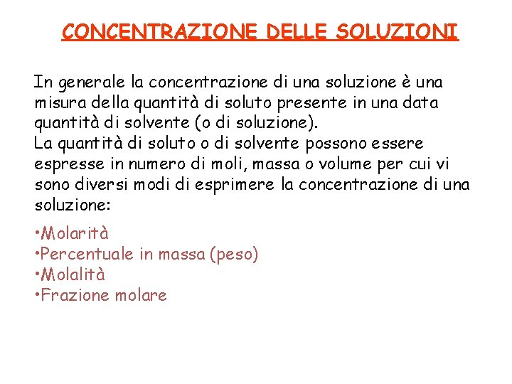 CONCENTRAZIONE DELLE SOLUZIONI In generale la concentrazione di una soluzione è una misura della