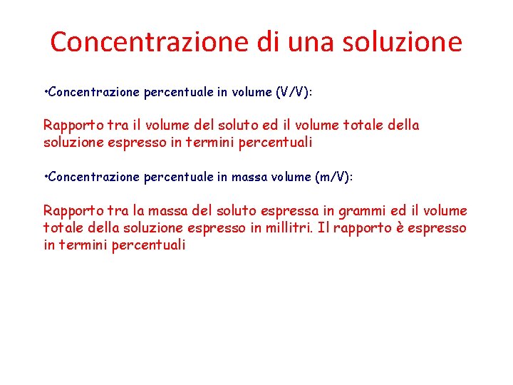 Concentrazione di una soluzione • Concentrazione percentuale in volume (V/V): Rapporto tra il volume