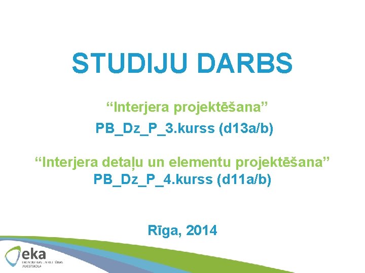 STUDIJU DARBS “Interjera projektēšana” PB_Dz_P_3. kurss (d 13 a/b) “Interjera detaļu un elementu projektēšana”