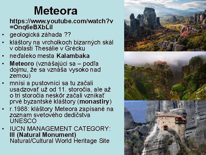 Meteora • • https: //www. youtube. com/watch? v =Onq 6 e. BXb. Li. I