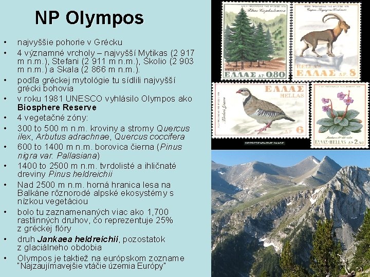 NP Olympos • • • najvyššie pohorie v Grécku 4 významné vrcholy – najvyšší