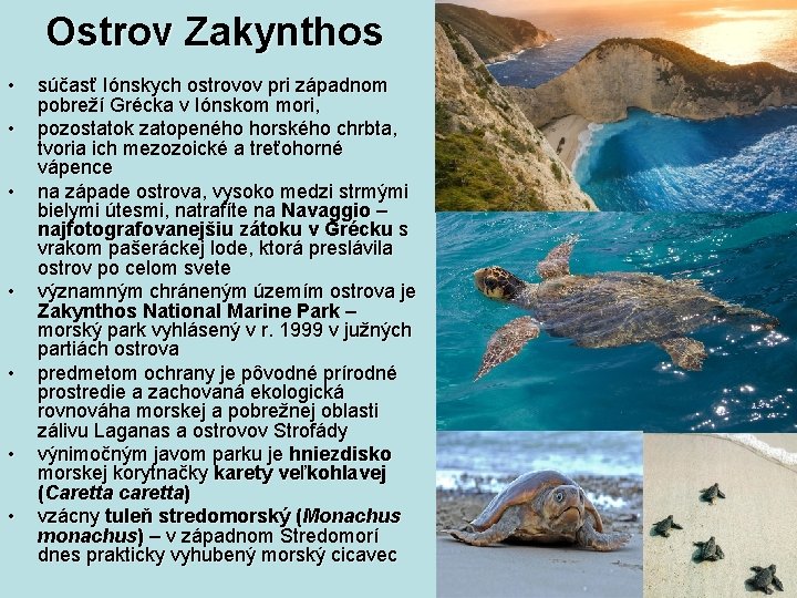 Ostrov Zakynthos • • súčasť Iónskych ostrovov pri západnom pobreží Grécka v Iónskom mori,