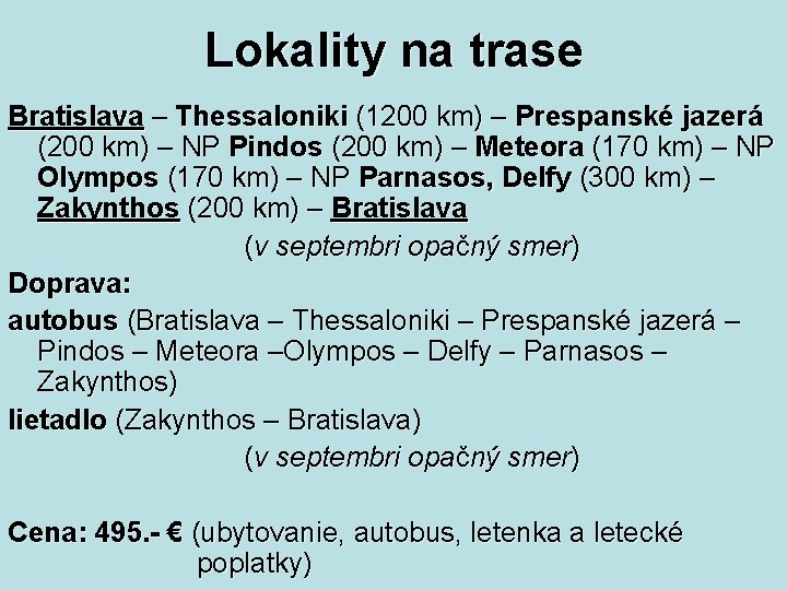 Lokality na trase Bratislava – Thessaloniki (1200 km) – Prespanské jazerá (200 km) –