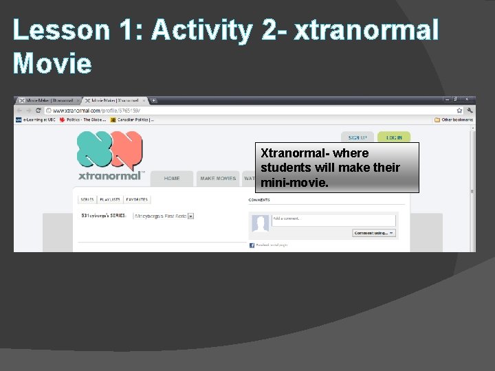 Lesson 1: Activity 2 - xtranormal Movie Xtranormal- where students will make their mini-movie.