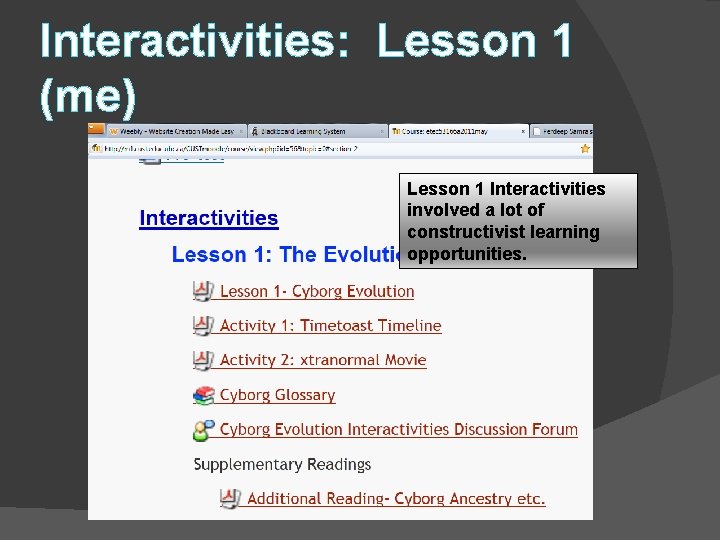 Interactivities: Lesson 1 (me) Lesson 1 Interactivities involved a lot of constructivist learning opportunities.