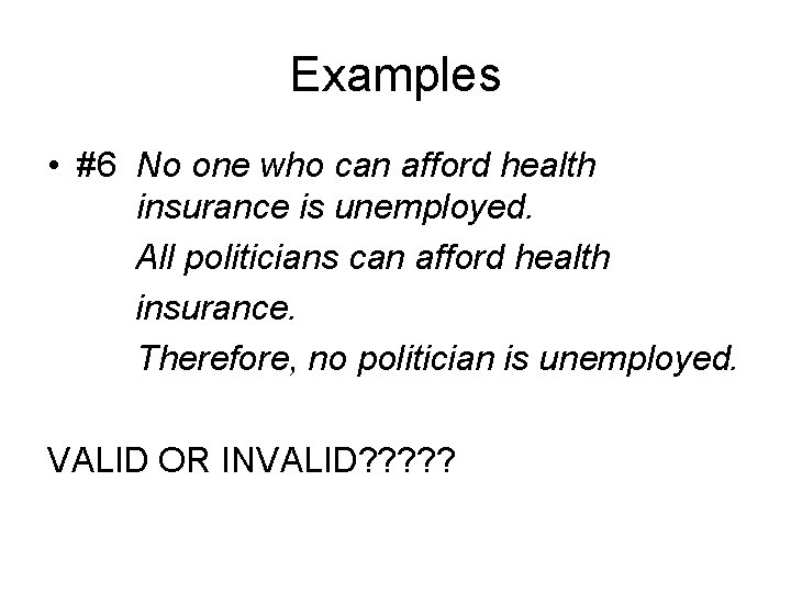 Examples • #6 No one who can afford health insurance is unemployed. All politicians