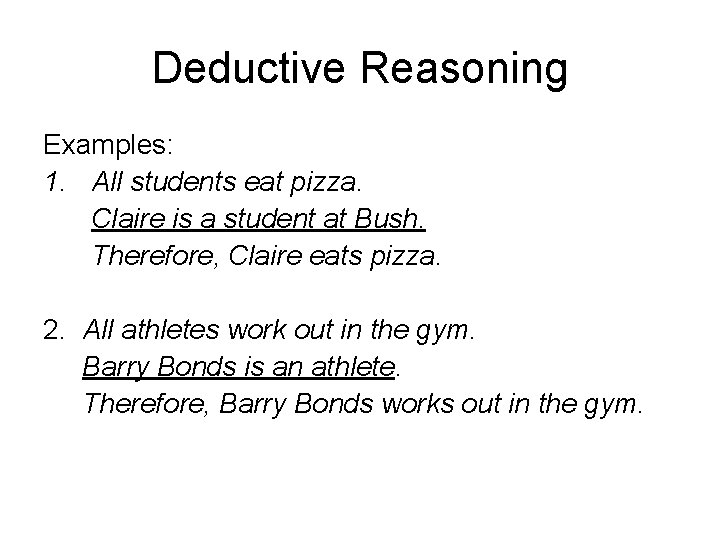 Deductive Reasoning Examples: 1. All students eat pizza. Claire is a student at Bush.