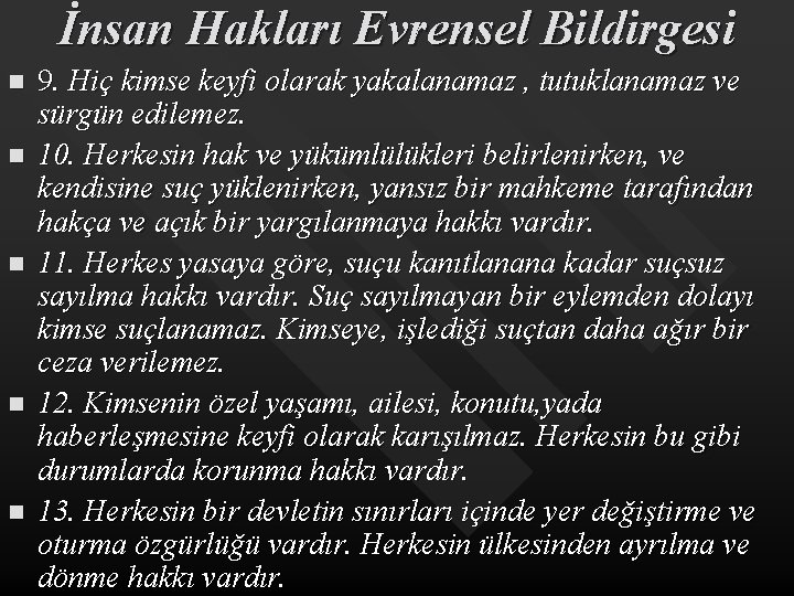İnsan Hakları Evrensel Bildirgesi n n n 9. Hiç kimse keyfi olarak yakalanamaz ,