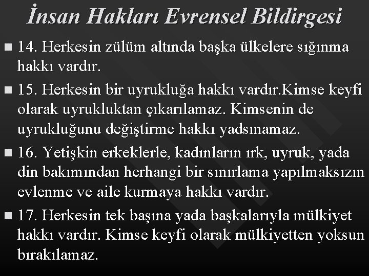 İnsan Hakları Evrensel Bildirgesi 14. Herkesin zülüm altında başka ülkelere sığınma hakkı vardır. n