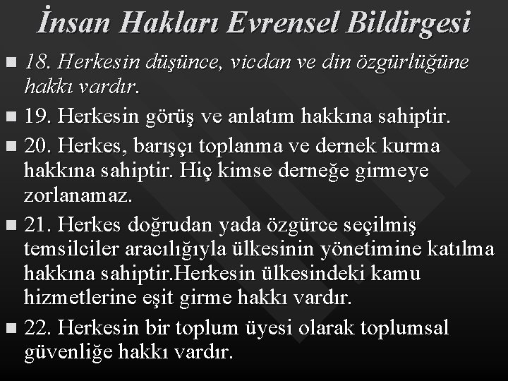 İnsan Hakları Evrensel Bildirgesi 18. Herkesin düşünce, vicdan ve din özgürlüğüne hakkı vardır. n