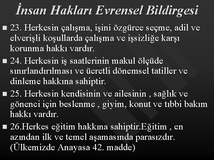 İnsan Hakları Evrensel Bildirgesi 23. Herkesin çalışma, işini özgürce seçme, adil ve elverişli koşullarda