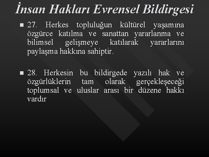 İnsan Hakları Evrensel Bildirgesi n 27. Herkes topluluğun kültürel yaşamına özgürce katılma ve sanattan