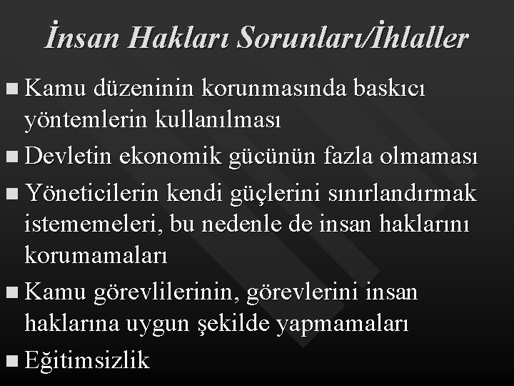 İnsan Hakları Sorunları/İhlaller n Kamu düzeninin korunmasında baskıcı yöntemlerin kullanılması n Devletin ekonomik gücünün