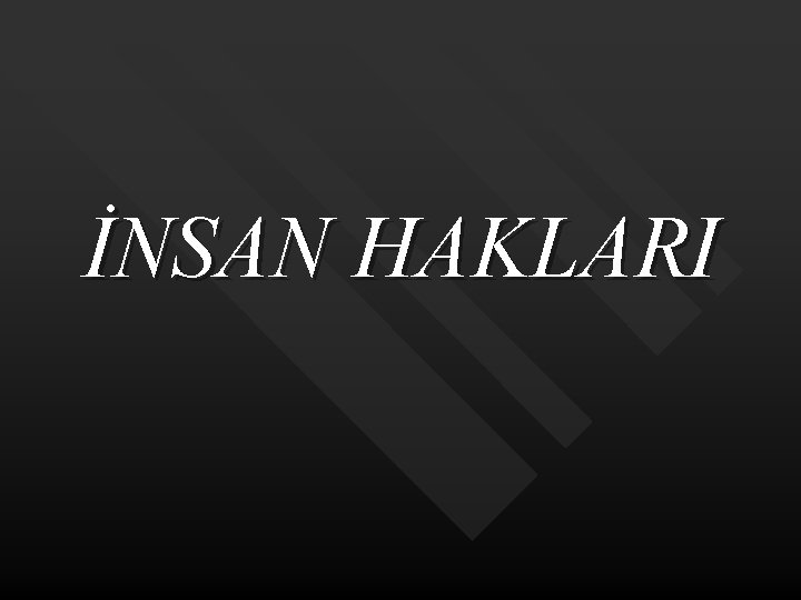 İNSAN HAKLARI 