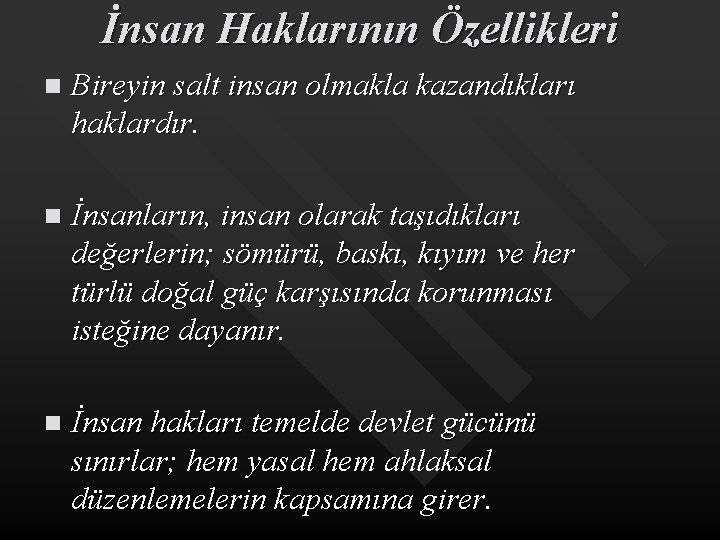 İnsan Haklarının Özellikleri n Bireyin salt insan olmakla kazandıkları haklardır. n İnsanların, insan olarak