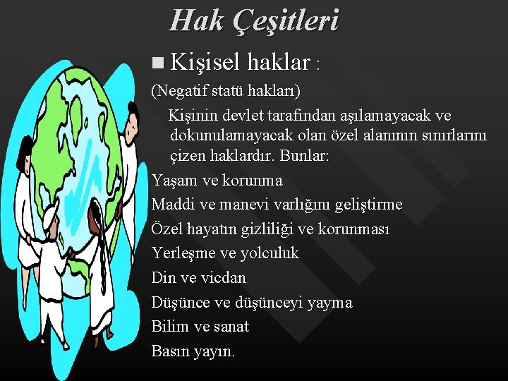 Hak Çeşitleri n Kişisel haklar : (Negatif statü hakları) Kişinin devlet tarafından aşılamayacak ve