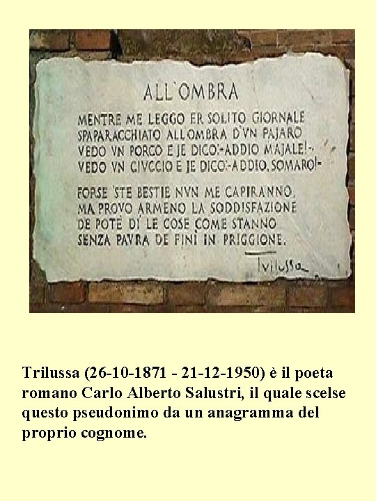 Trilussa (26 -10 -1871 - 21 -12 -1950) è il poeta romano Carlo Alberto