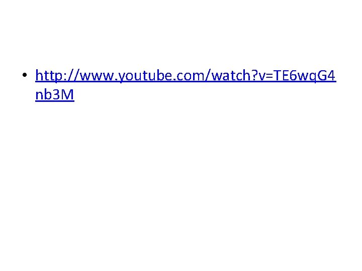  • http: //www. youtube. com/watch? v=TE 6 wq. G 4 nb 3 M