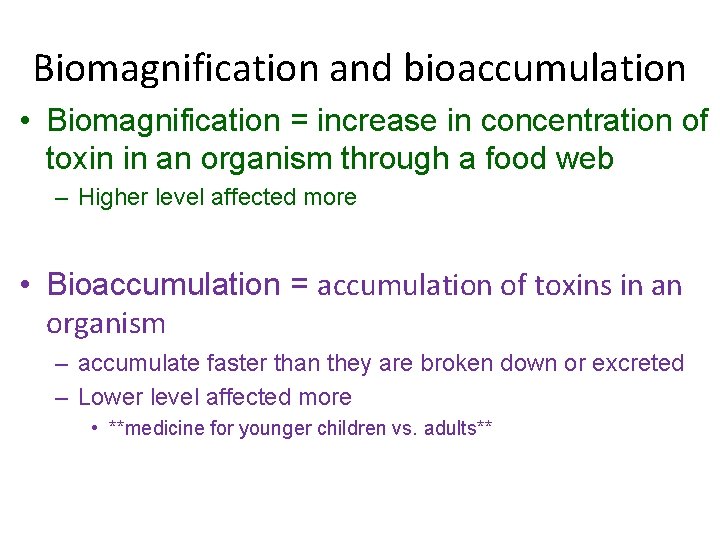 Biomagnification and bioaccumulation • Biomagnification = increase in concentration of toxin in an organism