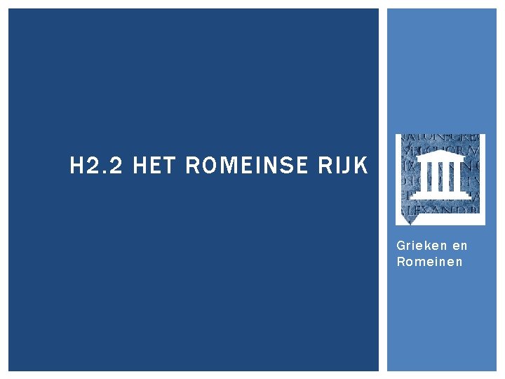 H 2. 2 HET ROMEINSE RIJK Grieken en Romeinen 