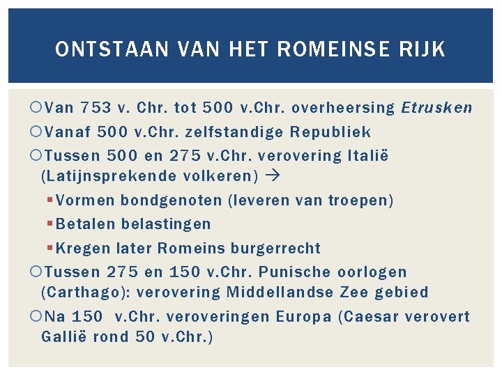 ONTSTAAN VAN HET ROMEINSE RIJK Van 753 v. Chr. tot 500 v. Chr. overheersing