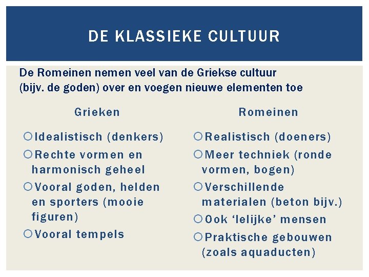 DE KLASSIEKE CULTUUR De Romeinen nemen veel van de Griekse cultuur (bijv. de goden)