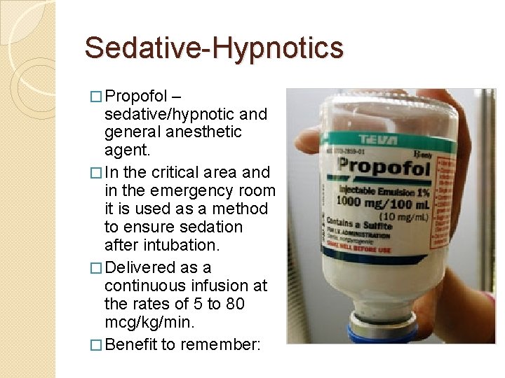 Sedative-Hypnotics � Propofol – sedative/hypnotic and general anesthetic agent. � In the critical area Sedative-Hypnotics � Propofol – sedative/hypnotic and general anesthetic agent. � In the critical area