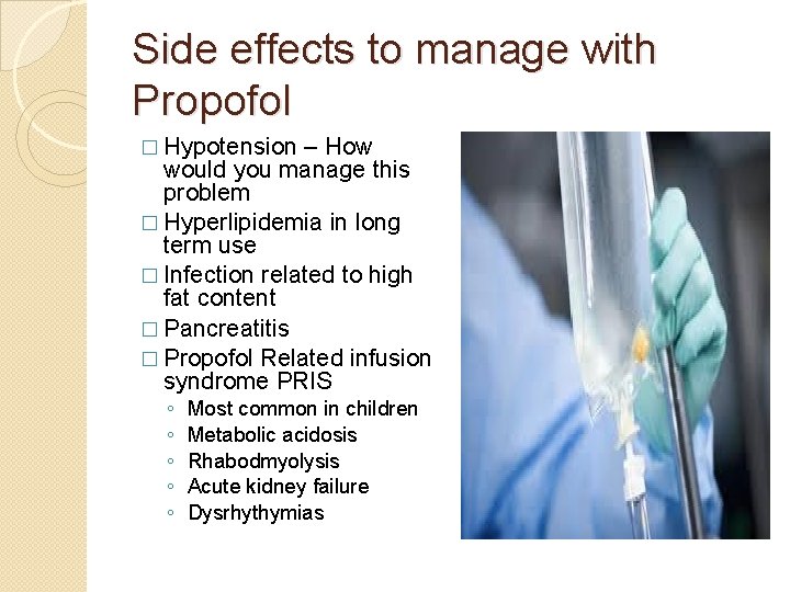 Side effects to manage with Propofol � Hypotension – How would you manage this Side effects to manage with Propofol � Hypotension – How would you manage this
