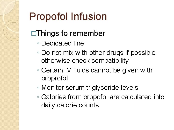 Propofol Infusion �Things to remember ◦ Dedicated line ◦ Do not mix with other Propofol Infusion �Things to remember ◦ Dedicated line ◦ Do not mix with other