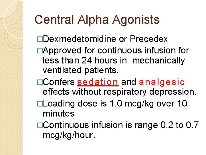 Central Alpha Agonists �Dexmedetomidine or Precedex �Approved for continuous infusion for less than 24 Central Alpha Agonists �Dexmedetomidine or Precedex �Approved for continuous infusion for less than 24