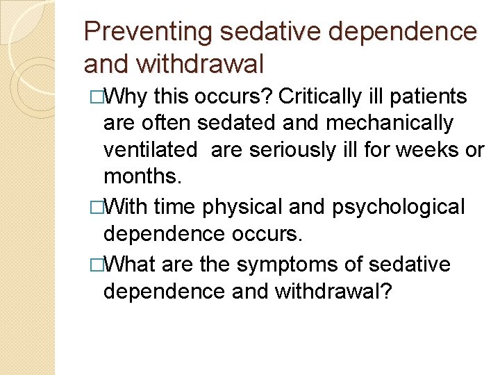 Preventing sedative dependence and withdrawal �Why this occurs? Critically ill patients are often sedated Preventing sedative dependence and withdrawal �Why this occurs? Critically ill patients are often sedated