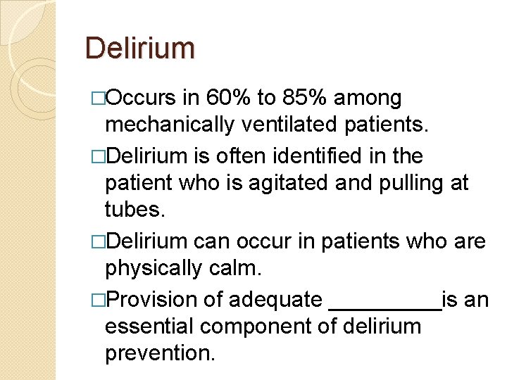 Delirium �Occurs in 60% to 85% among mechanically ventilated patients. �Delirium is often identified Delirium �Occurs in 60% to 85% among mechanically ventilated patients. �Delirium is often identified