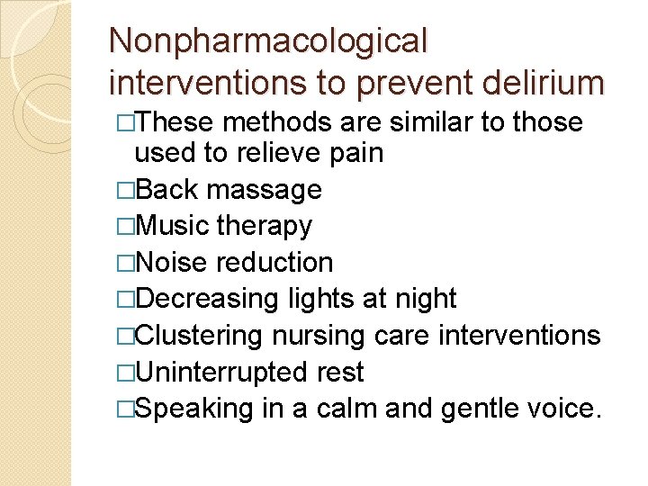 Nonpharmacological interventions to prevent delirium �These methods are similar to those used to relieve Nonpharmacological interventions to prevent delirium �These methods are similar to those used to relieve