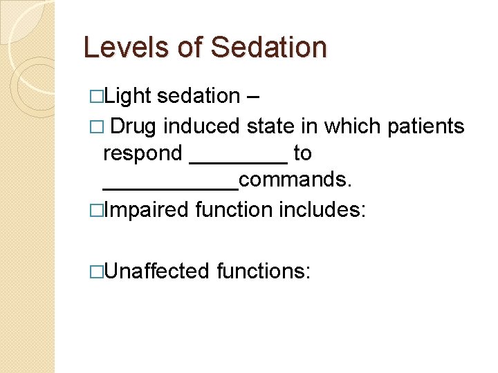Levels of Sedation �Light sedation – � Drug induced state in which patients respond Levels of Sedation �Light sedation – � Drug induced state in which patients respond