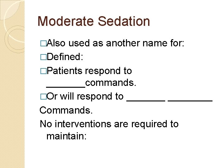 Moderate Sedation �Also used as another name for: �Defined: �Patients respond to _______commands. �Or Moderate Sedation �Also used as another name for: �Defined: �Patients respond to _______commands. �Or
